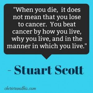 Stuart Scott quote You beat cancer by how you live