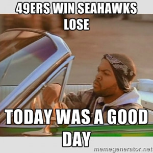 49ers win Seahawks lose Today was a good day - Ice Cube Good Day ...