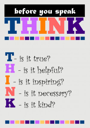 BEFORE YOU SPEAK, THINKAsking these few questions before we speak can ...