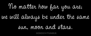 No Matter How Far You Are - We Will Always Be Under The Same Sun Moon ...