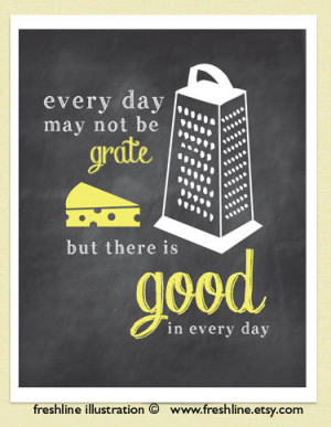 Every Day, Great, Inspirational Quote, Good Day, Cheese Grater ...