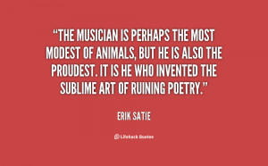 The musician is perhaps the most modest of animals, but he is also the ...