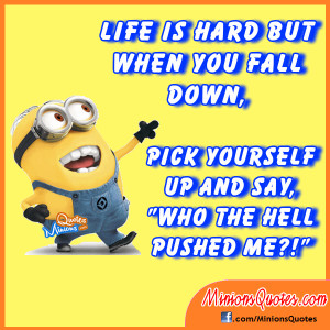 Life is hard but when you fall down, pick yourself up and say, “Who ...