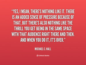 quote-Michael-C.-Hall-yes-i-mean-theres-nothing-like-it-17562.png