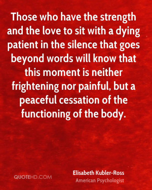 Those who have the strength and the love to sit with a dying patient ...