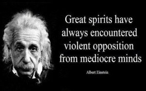 encountered violent opposition from mediocre minds Einstein Quotes ...