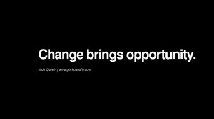 Quotes About Change Brings Opportunity ~ Change brings opportunity ...