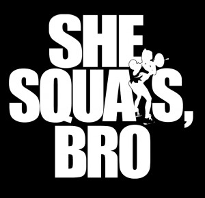 The official She squats, bro™ tumblr!