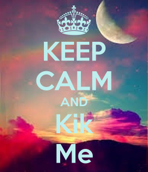 Keep Calm and Kik Me