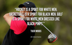 ... golf is a sport for white men dressed like black pimps tiger woods