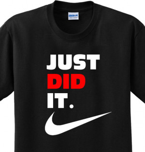 Just Did It Funny Saying Nike Slogan Spoof Witty Humor Parody T-shirt ...
