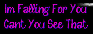 Falling For You... Can't You See Profile Facebook Covers