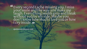 Every second I ache missing you. I miss your smile and the way you ...
