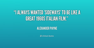 always wanted 'Sideways' to be like a great 1960s Italian film.