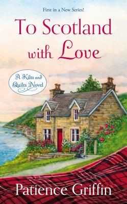 To Scotland With Love (Kilts and Quilts, #1) by Patience Griffin July ...