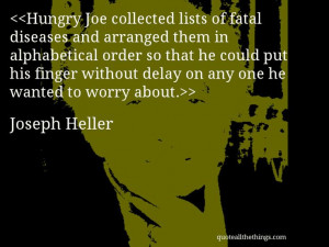 Joseph Heller - quote-Hungry Joe collected lists of fatal diseases and ...