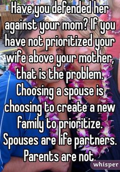 her against your mom? If you have not prioritized your wife above your ...