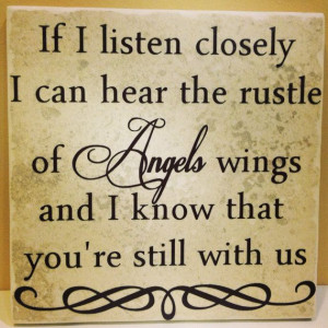 It may not be Angels Wings that I hear, but I know you're still with ...