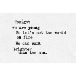 Quote a song, expose your heart. | Fun - We Are Young Submitted by...