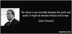 The choice is not normally between the north and south. It might be ...