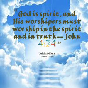 Quotes Picture: god is spirit, and his worshipers must worship in the ...