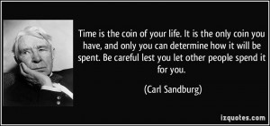 Time is the coin of your life. It is the only coin you have, and only ...