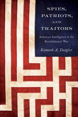... Patriots, and Traitors: American Intelligence in the Revolutionary War