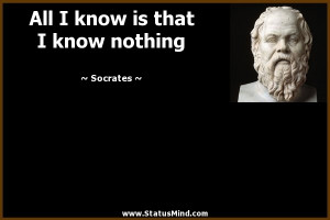 All I know is that I know nothing - Socrates Quotes - StatusMind.com