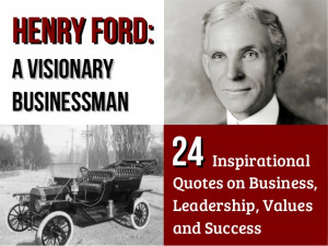 Ford – A Visionary Businessman: 24 Inspirational Quotes on Business ...