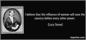 believe that the influence of woman will save the country before ...