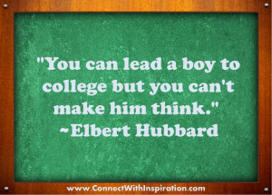 ... Lead A Boy To College But You Can’t Make Him Think - Education Quote
