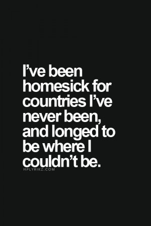 Travel quote. 'I've been homesick for countries I've never been too ...