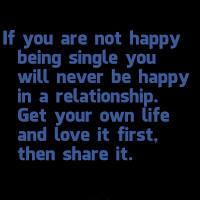 Happy Being Single If you are not happy being