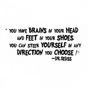 You have brains in your head 28x10 inches