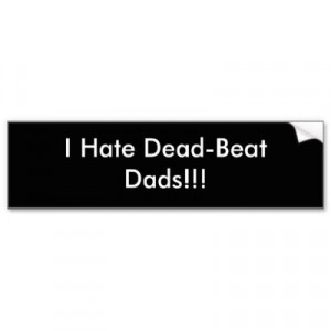 hate_dead_beat_dads_bumper_sticker-p128015174471721147en8ys_400.jpg