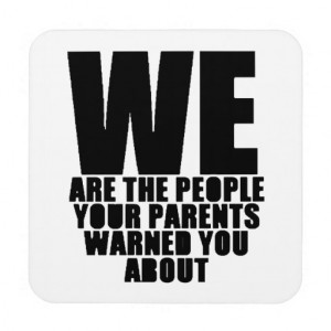 WE ARE THE PEOPLE GANGSTER YOUR PARENTS WARNED DRINK COASTERS
