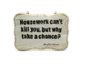 Humorous wood burned sign Phyllis Diller quote on by KnottyNotions, $ ...