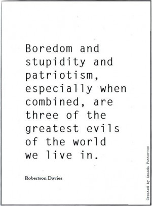 Boredom, stupidity and patriotism...