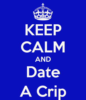 KEEP CALM AND Date A Crip