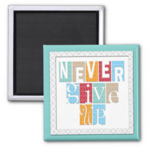 Never Give Up - Three Word Quote Magnet