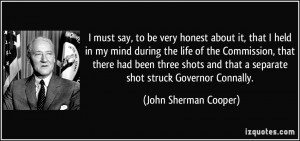 ... that a separate shot struck Governor Connally. - John Sherman Cooper