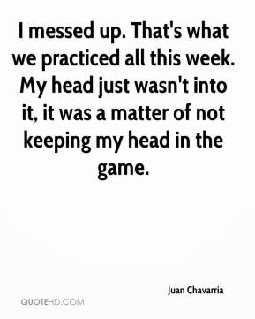 juan-chavarria-quote-i-messed-up-thats-what-we-practiced-all-this.jpg