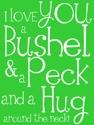 love you a bushel and a peck!