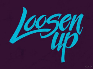 Loosen up!