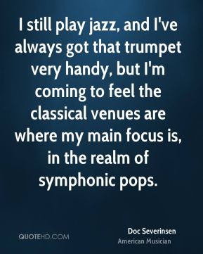 Doc Severinsen - I still play jazz, and I've always got that trumpet ...