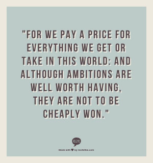... worth having, they are not to be cheaply won.