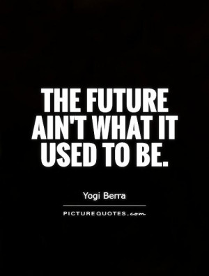 Future Quotes Yogi Berra Quotes