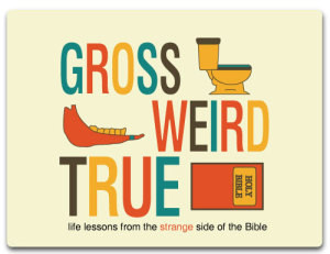 Youth Group Lesson Plan: Gross, Weird, True