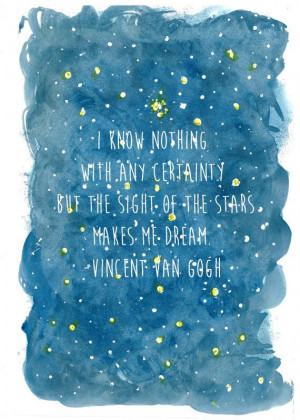 know nothing with any certainty but the sight of the stars make me ...
