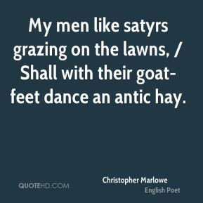 My men like satyrs grazing on the lawns, / Shall with their goat-feet ...